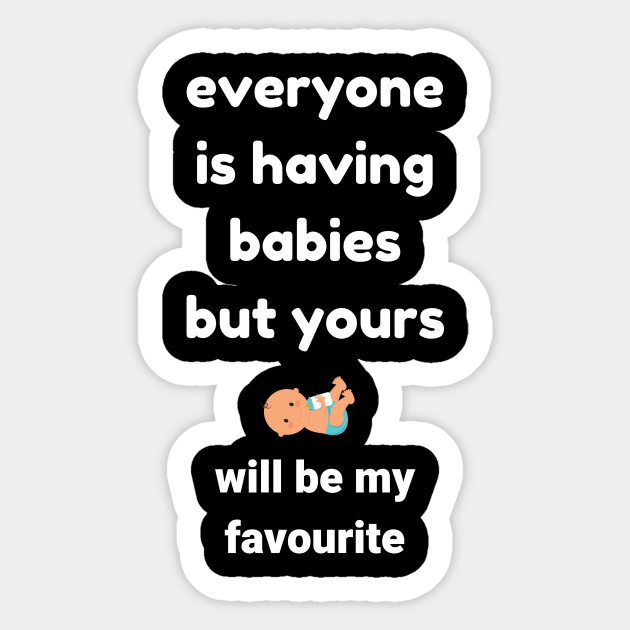 Everyone is having babies Pregnancy Humor Sticker TeePublic
